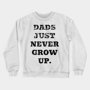 Dads Just Never Grow Up Crewneck Sweatshirt